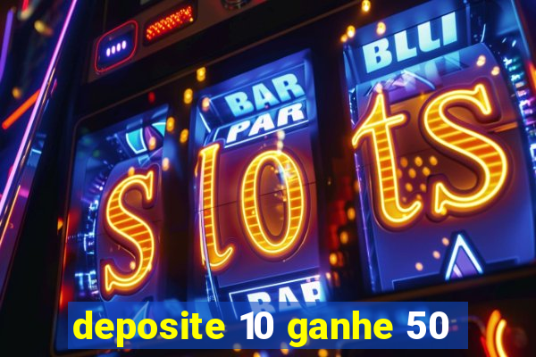 deposite 10 ganhe 50